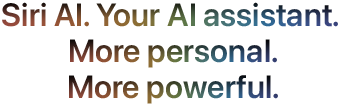 Siri AI. Your AI assistant. More personal. More powerful